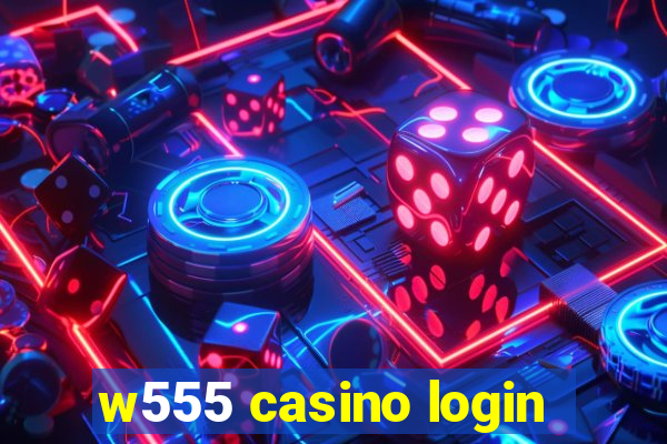 w555 casino login